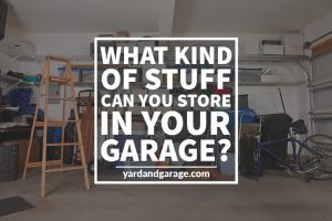 What kind of stuff can you store in your garage?