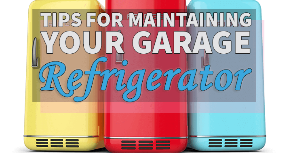 Tips on Maintaining Your Garage Refrigerator or Freezer Yard and Garage