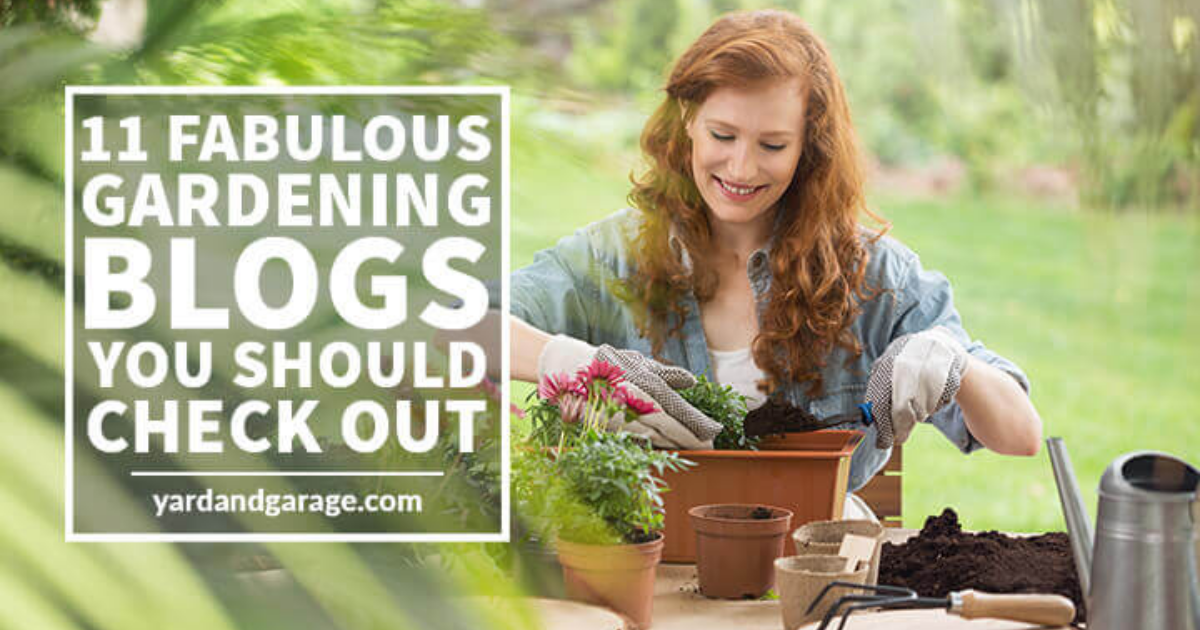 11 Fabulous Gardening Blogs You Should Check Out Yard and Garage