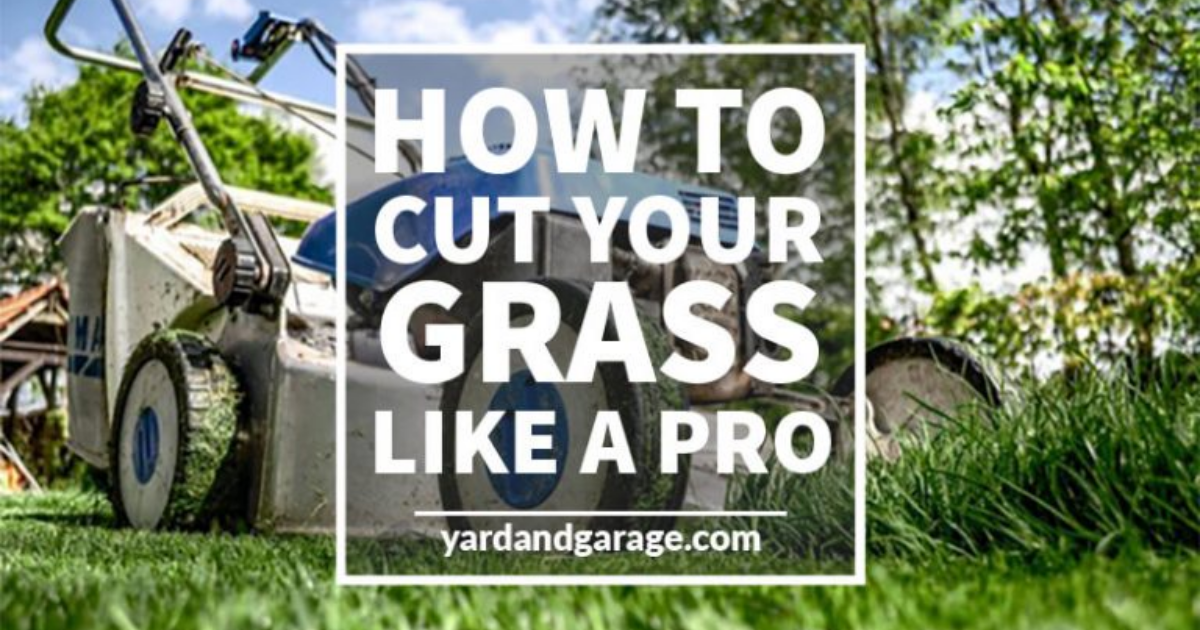 How to Mow Your Lawn Like a Professional Yard and Garage