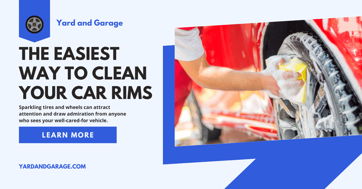 What is the Easiest Way to Clean Car Rims? Yard and Garage